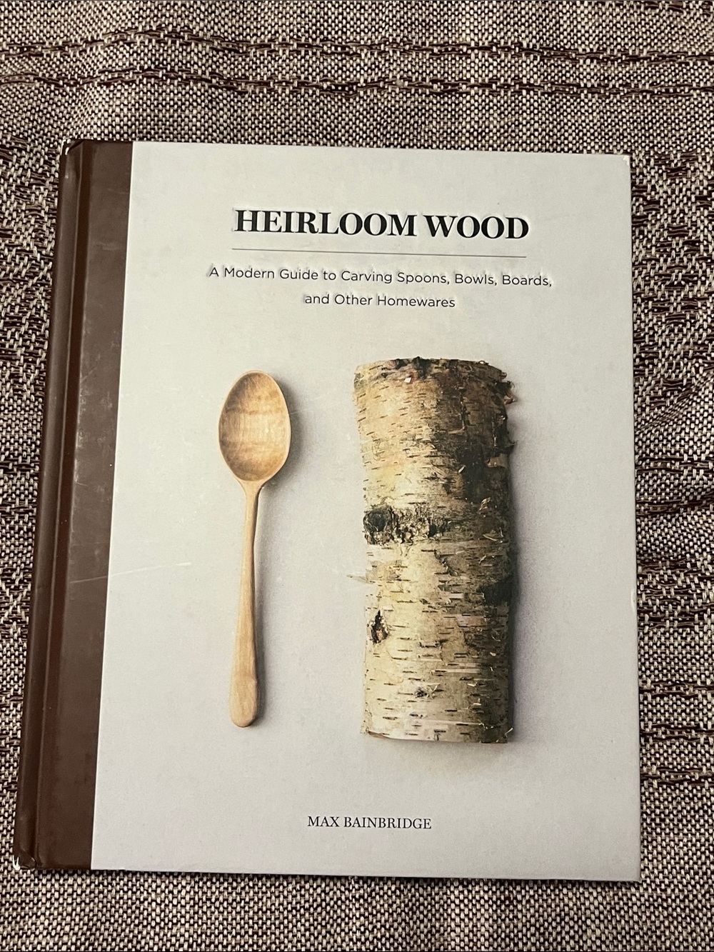 Heirloom Wood-A Modern Guide to Carving Spoons, Bowls, Boards and Other Homeware